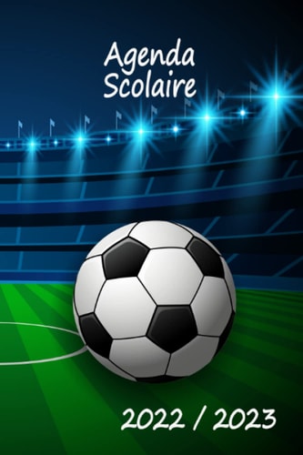Agenda Scolaire 2022-2023 Fan de Foot : Stade et ballon: Collège, lycée, BTS, fac | Élèves, étudiants, enseignants | Année scolaire 2022/2023 août à ... par page | Football, foot (French Edition)