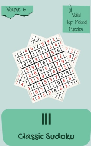 Voila! 111 Top Picked Classic Sudoku Puzzles Volume 6: A Noteworthy Collection of Strategy Games, with Guide and Solutions, from Beginner to Pro, to Awake your Mind, to Awake your Brain