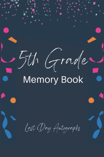 5th Grade End of the Year Memory Book: Collect Autographs and Happy Memoires.