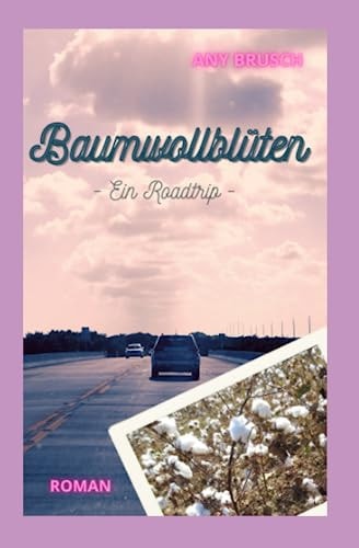 Baumwollblüten ein Roadtrip : Roman