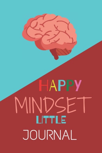 Happy Mindset Little Journal: Change your children's life from better to better, and boost their mood to write the first step towards strong growth, the self-learning book for kids.