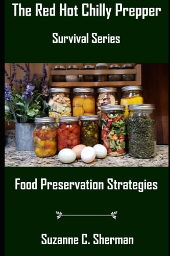 FOOD PRESERVATION STRATEGIES (The Red Hot Chilly Prepper Survival Series)