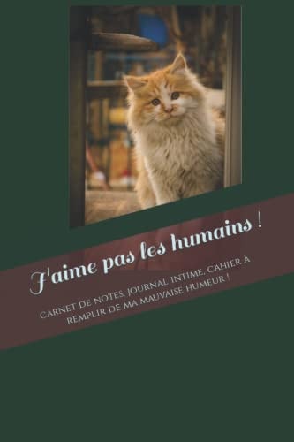 J'aime pas les humains: carnet de notes, journal intime, cahier à remplir (French Edition)