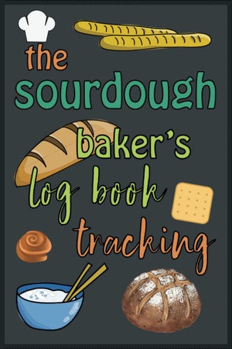 The Sourdough Logbook baker's tracking: Great idea for bread making enthusiasts, Track and record your sourdough baking projects, Keep tracking starters Baking Time and Taste