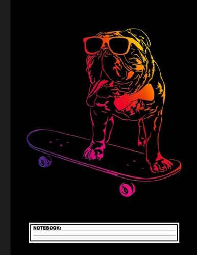 Skateboard English Bulldog Notebook: English Bulldog Notebook Journal - Blank Wide Ruled Paper - Funny English Bulldogs Accessories for Dog Lovers ... ... Bulldog Dog Gifts for Women, Girls and Kids