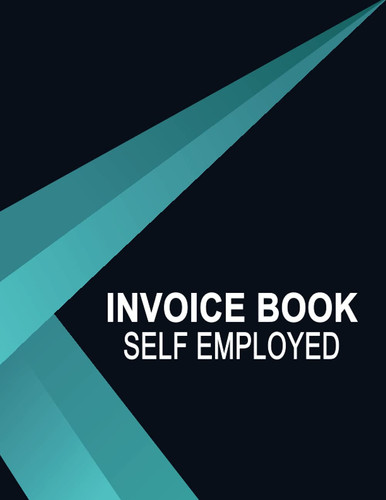 Invoice Book Self Employed: For Small Business Owners And Self Employed Workers