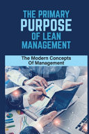 The Primary Purpose Of Lean Management The Modern Concepts Of Management: Improving All Work Processes