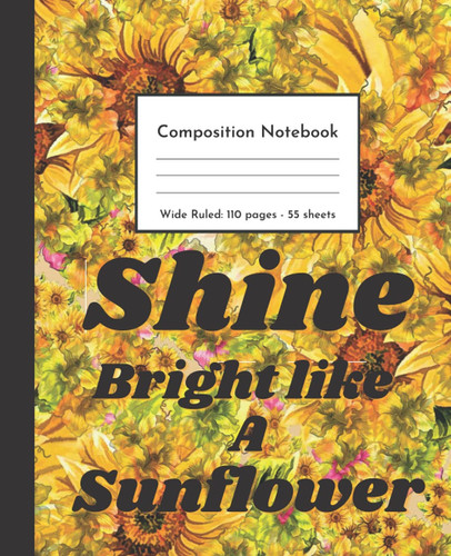 Composition Notebook: Sunflower Composition Notebook Wide ruled, college ruled, Pretty Sunflower Pattern Composition Notebook, Perfect For School, College Student and Teachers.