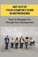 Get Out Of Your Comfort Zone In Networking Tools To Navigate You Through Your Development: How To Build Personal Connections