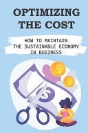 Optimizing The Cost How To Maintain The Sustainable Economy In Business: Internal Efficiencies