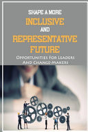 Shape A More Inclusive And Representative Future Opportunities For Leaders And Change-Makers: The Different Dimensions Of Conscious Bias