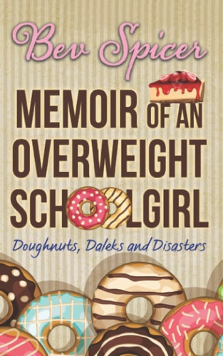 Memoir of an Overweight Schoolgirl: Doughnuts, daleks and disasters (A Bev and Carol adventure)