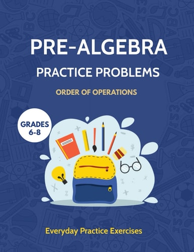 Pre-algebra Practice Problems Grades 6-8: Order of Operations, Essential Prealgebra Skills Practice Workbook, Middle School Mathematics