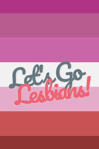 Let's Go Lesbians! Notebook