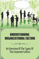 Understanding Organizational Culture An Overview Of The Types Of The Corporate Culture: Bad Organizational Culture