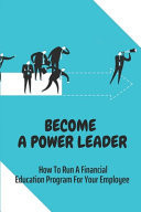 Become A Power Leader How To Run A Financial Education Program For Your Employee: Financial Education Programme