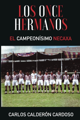 LOS ONCE HERMANOS: EL CAMPEONÍSIMO NECAXA (Spanish Edition)