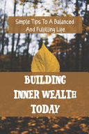 Building Inner Wealth Today Simple Tips To A Balanced And Fulfilling Life: Stress Management