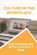 Culture In The Workplace Tips For Dealing With A Difficult Boss: Seemingly Endless E-Mails Over The Year