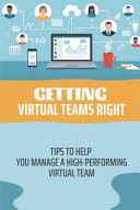 Getting Virtual Teams Right Tips To Help You Manage A High-Performing Virtual Team: Activities For Virtual Teams
