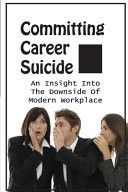 Committing Career Suicide An Insight Into The Downside Of Modern Workplace: Spychopaths In Senior Management Positions