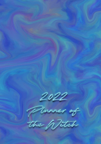 2022 Planner of the Witch Shades of Blue 12 Months of Spells and Plans. Weekly and Monthly Display. Grmoire: Pages for Tracking Rituals with Check Box for Moon Phase,