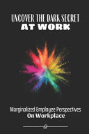 Uncover The Dark Secret At Work Marginalized Employee Perspectives On Workplace: Job Discrimination From A Minority'S Perspective