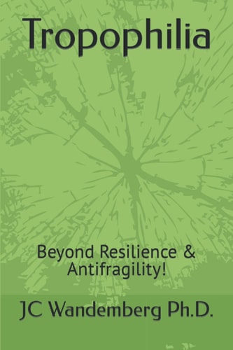 Tropophilia: Beyond Resilience & Antifragility!