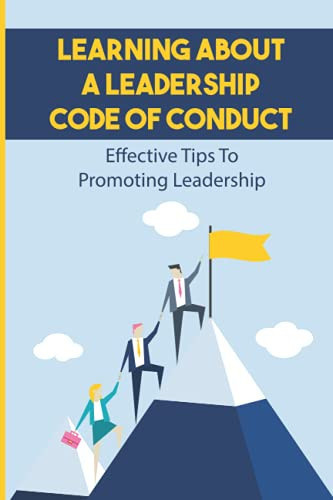 Learning About A Leadership Code Of Conduct Effective Tips To Promoting Leadership: The Mission Vision And Code Of Ethic