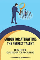 Guide For Attracting The Perfect Talent How To Use Glassdoor For Recruiting: Review Salaries