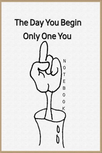 The Day You Begin Only One You: SIMPLE CUTE NEW NOTEBOOK, BEST GIFT NOTEBOOK FOR THE SPECIAL LOVELY PERSON WITH THE MOST AMAZING DESIGN, COLLEGE RULED JOURNAL 6 x 9,
