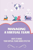 Managing A Virtual Team Ways To Make Your Virtual Teams More Effective: Disadvantage Of Virtual Teams