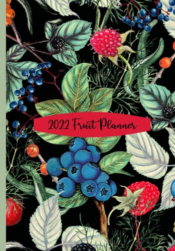 2022 Fruit Planner: Weekly and Monthly Organizer (January 1, 2022 - December 31, 2022) 7X10 Inches