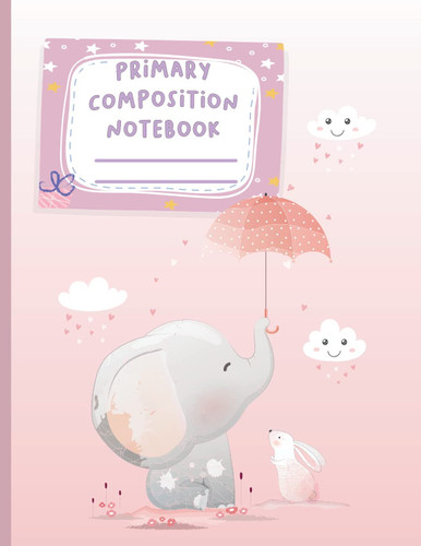 Cute Primary Composition Notebook Primary Composition Notebook|Primary Journal|Story Journal |Size 8. 5 X 11 , 120 Sheets| Cute Elephant