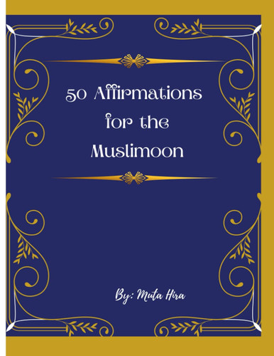 50 Affirmations for The Muslimeen: 50 Short Writing Islamic Prompts and Journal Entries for responses and thoughts