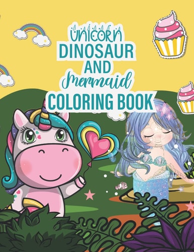 Unicorn Dinosaur And Mermaid Coloring Book: Unicorns Dinosaur And Mermaid Coloring Book for For Kids Ages 4-12