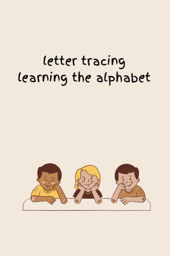 Letter Tracing: Learning the Alphabet: Preschoolers ages 3-5