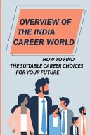 Overview Of The India Career World How To Find The Suitable Career Choices For Your Future: Job Market In India May 2021