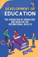 Development Of Education The Acquisition Of Knowledge And Maintain The International Wealth: Knowledge Economy