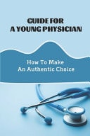 Guide For A Young Physician How To Make An Authentic Choice: Streamline Decision Making