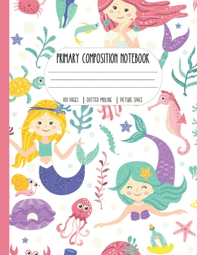 Primary Composition Notebook Dotted Midline and Picture Space. Grades K-2 Composition School Exercise Book (Cute Mermaid Composition Notebook for Girls)