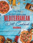 Mediterranean Diet Cookbook for Beginners 1000+ Flavorful and Healthy Recipes That Everyone Can Cook at Home | 30 Days Meal Plan Included!