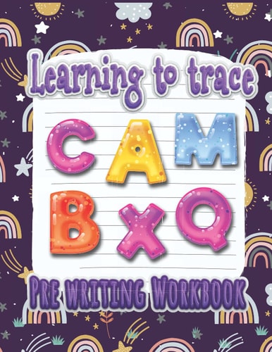 Learning To Trace Pre Writing Workbook: Tracing Alphabet And Numbers For Preschoolers, Toddlers, Kindergarten