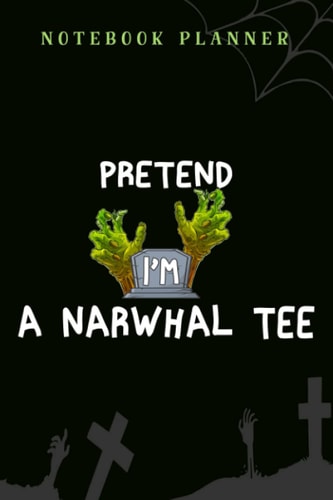 Notebook Planner Narwhal Halloween Costume Let's Pretend I'm a Narwhal meme good: 6x9 in ,Financial,Journal,Teacher,Personal,Tax,Work List,Gym,Planning,Daily