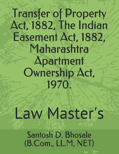 Transfer of Property Act, 1882, The Indian Easement Act, 1882, Maharashtra Apartment Ownership Act, 1970.: Law Master's