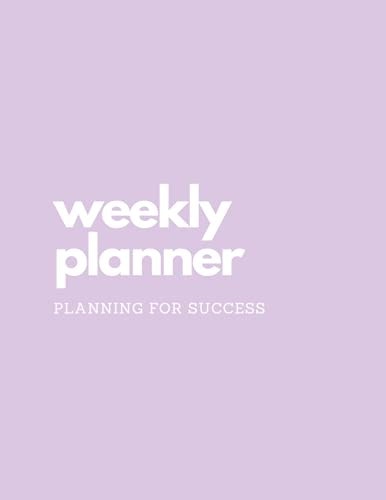 Weekly Planner: Planning for weekly success