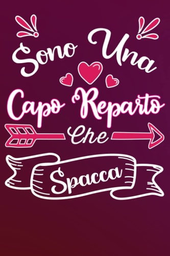 Sono una Capo Reparto Che Spacca: Idea originale regalo per Migliore Capo-reparto del Mondo - Quaderno divertente per collega, amica, mamma, donna | ... della mamma, fine anno (Italian Edition)