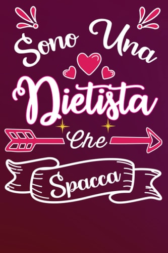 Sono una Dietista Che Spacca: Idea originale regalo per Migliore Dietista del Mondo - Quaderno divertente per collega, amica, mamma, donna | Taccuino ... della mamma, fine anno (Italian Edition)