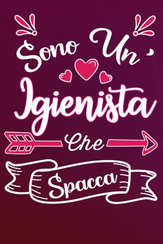 Sono un' Igienista Che Spacca: Idea originale regalo per Migliore Igienista del Mondo - Quaderno divertente per collega, amica, mamma, donna | ... della mamma, fine anno (Italian Edition)