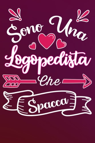 Sono una Logopedista Che Spacca: Idea originale regalo per Migliore Logopedista del Mondo - Quaderno divertente per collega, amica, mamma, donna | ... della mamma, fine anno (Italian Edition)